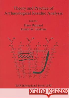 Theory and Practice of Archaeological Residue Analysis H. Barnard 9781407300849 British Archaeological Reports