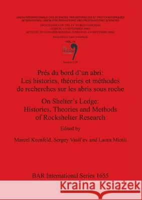 On Shelter's Ledge: Histories Theories and Methods of Rockshelter Research / Prés du bord d'un abri: Les histories théories et méthodes de Kornfeld, Marcel 9781407300917