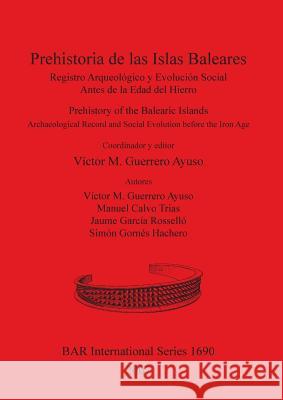 Prehistoria de las Islas Baleares / Prehistory of the Balearic Islands Guerrero Ayuso, Víctor M. 9781407301280 British Archaeological Reports