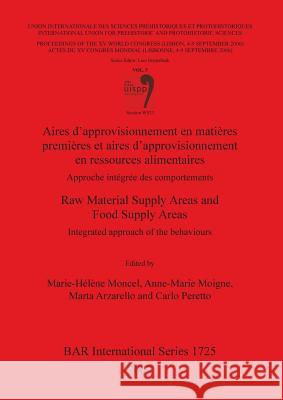 Aires d'approvisionnement en matières premières et aires d'approvisionnement en ressources alimentaires/Raw Material Supply Areas and Food Supply Area Moncel, Marie-Hélène 9781407301679 BRITISH ARCHAEOLOGICAL REPORTS