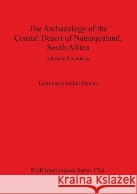 Archaeology of the Coastal Desert of Namaqualand, South Africa Genevieve Isabel Dewar 9781407302119 British Archaeological Reports