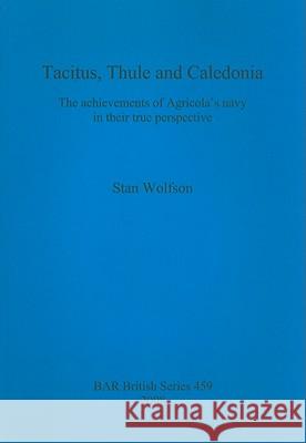 Tacitus, Thule and Caledonia: The achievements of Agricola's navy in their true perspective Wolfson, Stan 9781407302744 British Archaeological Reports