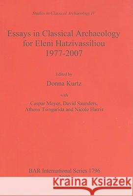 Essays in Classical Archaeology for Eleni Hatzivassiliou Donna C. Kurtz 9781407302843