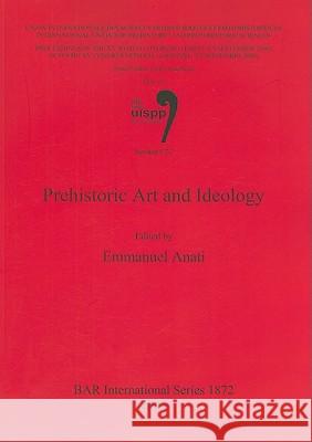 Prehistoric Art and Ideology: Volume 16, Session C27 Emmanuel Anati 9781407303529 British Archaeological Reports