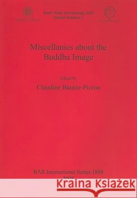 Miscellanies about the Buddha Image Claudine Bautze-Picron 9781407303680