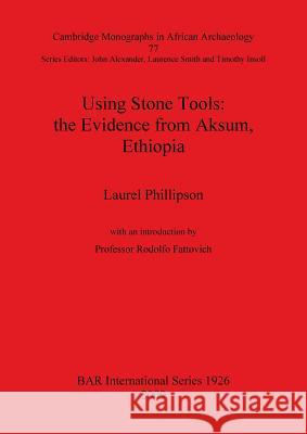 Using Stone Tools: the Evidence from Aksum, Ethiopia. Phillipson, Laurel 9781407304083 British Archaeological Reports