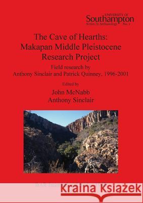 The Cave of Hearths: Makapan Middle Pleistocene Research Project John McNabb Anthony Sinclair 9781407304205 British Archaeological Reports