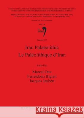 Iran Palaeolithic / Le Paléolithique d'Iran: Vol. 28 Session C15 Otte, Marcel 9781407305011