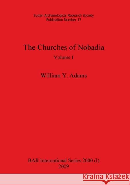 The Churches of Nobadia, Volume I William y Adams 9781407305349 British Archaeological Reports Oxford Ltd