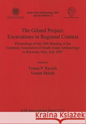 The Gilund Project: Excavations in Regional Context Teresa P. Raczek Vasant Shinde European Association of South Asian Arch 9781407306735