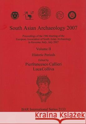 South Asian Archaeology 2007: Volume II: Historic Periods Callieri, Pierfrancesco 9781407306742