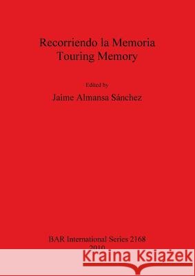 Recorriendo la Memoria / Touring Memory Almansa Sánchez, Jaime 9781407307121 Archaeopress