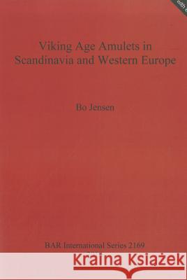 Viking Age Amulets in Scandanavia and Western Europe Jensen, Bo 9781407307138