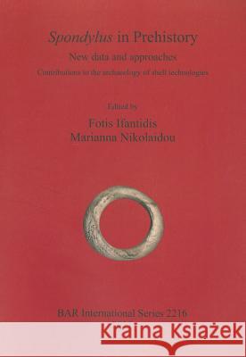 Spondylus in Prehistory: New data and approaches. Contributions to the archaeology of shell technologies Ifantidis, Fotis 9781407307749 British Archaeological Reports