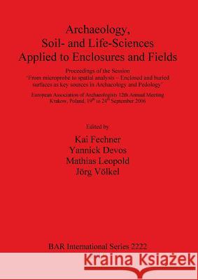 Archaeology Soil- and Life-Sciences Applied to Enclosures and Fields Fechner, Kai 9781407307800 Archaeopress