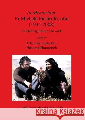 In Memoriam: Fr Michele Piccirillo, ofm (1944-2008): Celebrating his life and work Dauphin, Claudine 9781407308159