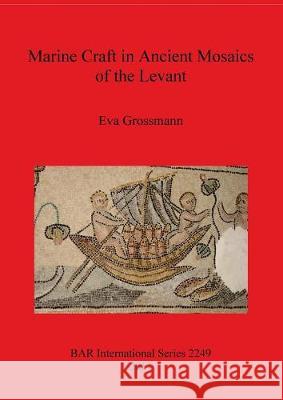 Marine Craft in Ancient Mosaics of the Levant  9781407308166 British Archaeological Reports