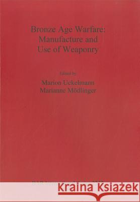 Bronze Age Warfare: Manufacture and Use of Weaponry European Association Of Archaeologists 9781407308227 Archaeopress