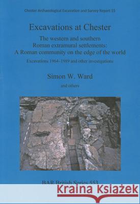 Excavations at Chester Ward, Simon 9781407309316