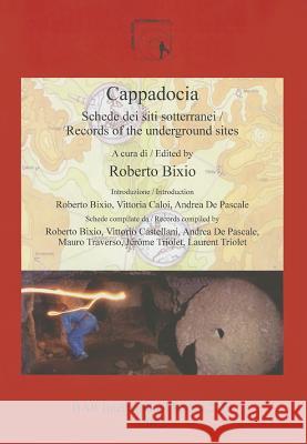 Cappadocia: Schede dei siti sotterranei / Records of the underground sites Bixio, Roberto 9781407310114 British Archaeological Reports