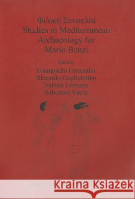 Φιλική Συναυλία: Studies in Mediterranean Archaeology for Mario Benzi Graziadio, Giampaolo 9781407310688 British Archaeological Reports