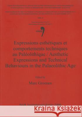 Expressions esthétiques et comportements techniques au Paléolithique / Aesthetic Expressions and Technical Behaviours in the Palaeolithic Age Groenen, Marc 9781407311128 British Archaeological Reports