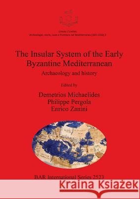 Insular System of the Early Byzantine Mediterranean: Archaeology and History Michaelides, Demetrios 9781407311418 British Archaeological Reports