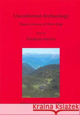 Unconformist Archaeology Starnini, Elisabetta 9781407311463 British Archaeological Reports