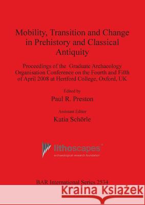 Mobility, Transition and Change in Prehistory and Classical Antiquity Paul R. Preston 9781407311524