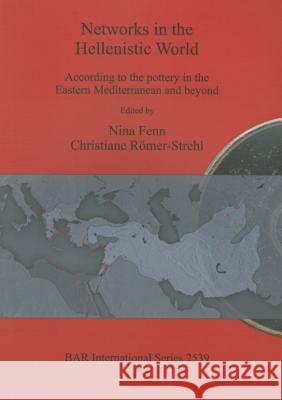 Networks in the Hellenistic World: According to the pottery in the Eastern Mediterranean and beyond Fenn, Nina 9781407311579 British Archaeological Reports