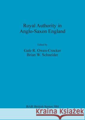 Royal Authority in Anglo-Saxon England  9781407311586 British Archaeological Reports