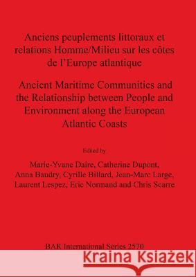 Anciens peuplements littoraux et relations Homme/Milieu sur les côtes de l'Europe Atlantique/Ancient Maritime Communities and the Relationship between Daire, Marie-Yvane 9781407311913 BERTRAMS