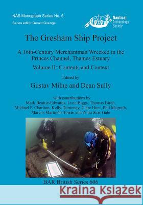 The Gresham Ship Project: A 16th-Century Merchantman Wrecked in the Princes Channel, Thames Estuary. Volume II: Contents and Context Milne, Gustav 9781407312118