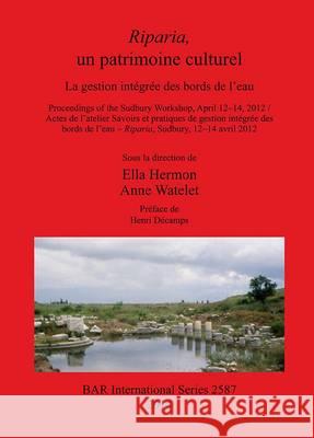 Riparia, un patrimoine culturel: La gestion intégrée des bords de l'eau Hermon, Ella 9781407312156 British Archaeological Reports