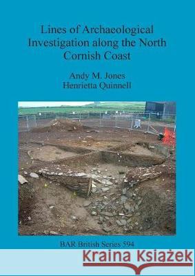 Lines of Archaeological Investigation along the North Cornish Coast Jones, Andy M. 9781407312484