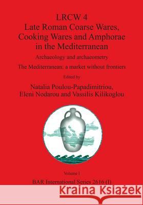 LRCW 4 - Late Roman Coarse Wares, Cooking Wares and Amphorae Natalia Poulou-Papadimitriou 9781407312514 BERTRAMS