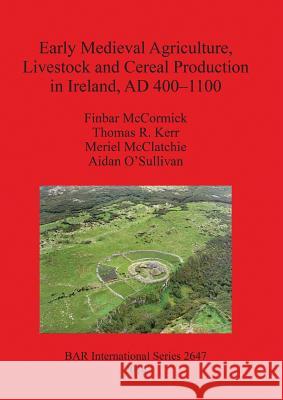 Early Medieval Agriculture, Livestock and Cereal Production in Ireland, AD 400-1100 McCormick, Finbar 9781407312866 British Archaeological Reports