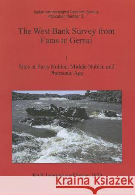 The West Bank Survey from Faras to Gemai: 1: Sites of Early Nubian, Middle Nubian and Pharaonic Age Hans-Ake Nordstrom 9781407312897