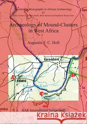 Archaeology of Mound-Clusters in West Africa Augustin Holl 9781407313023