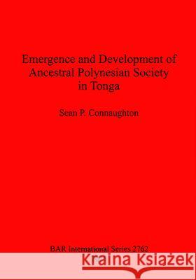 Emergence and Development of Ancestral Polynesian Society in Tonga Sean P. Connaughton 9781407314242