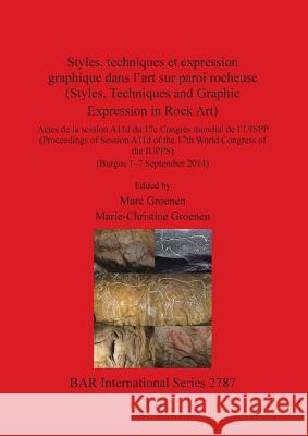 Styles, techniques et expression graphique dans l'art sur paroi rocheuse (Styles, Techniques and Graphic Expression in Rock Art) Groenen, Marc 9781407314464 British Archaeological Reports Oxford Ltd