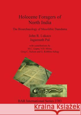 Holocene Foragers of North India: The Bioarchaeology of Mesolithic Damdama Lukacs, John R. 9781407314525 British Archaeological Reports Oxford Ltd