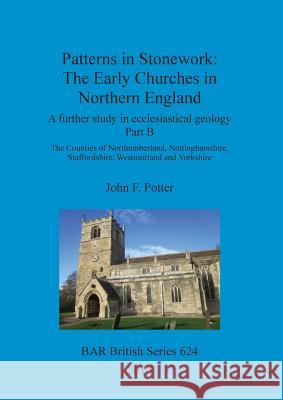 Patterns in Stonework: The Early Churches in Northern England John F. Potter 9781407314938