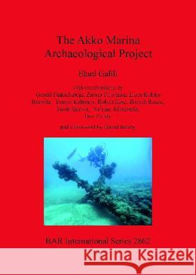 The Akko Marina Archaeological Project Ehud Galili 9781407315027 British Archaeological Reports Oxford Ltd