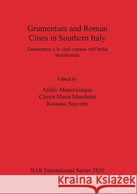 Grumentum and Roman Cities in Southern Italy/Grumentum e le città romane nell'Italia meridionale Mastrocinque, Attilio 9781407315089 British Archaeological Reports Oxford Ltd