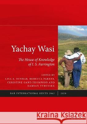 Yachay Wasi: The House of Knowledge of I.S. Farrington Rebecca Parkes Christine Gant-Thompson Damian Tybussek 9781407315102