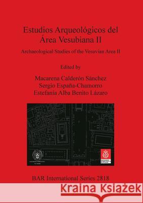 Estudios Arqueológicos del Área Vesubiana II / Archaeological Studies of the Vesuvian Area II Calderón Sánchez, Macarena 9781407315638 British Archaeological Reports Oxford Ltd