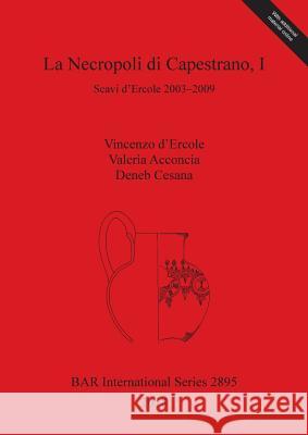 La Necropoli di Capestrano, I: Scavi d'Ercole 2003-2009 D'Ercole, Vincenzo 9781407316345 BAR Publishing