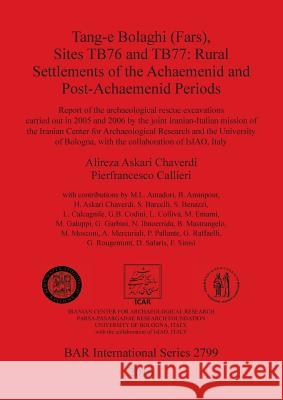 Tang-e Bolaghi (FARS), Sites TB76 and TB77: Rural Settlements of the Achaemenid and Post-Achaemenid Periods Chaverdi, Alireza Askari 9781407322452 British Archaeological Reports Oxford Ltd