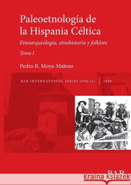 Paleoetnología de la Hispania Céltica. Tomo I: Etnoarqueología, etnohistoria y folklore Pedro R Moya-Maleno 9781407357485 British Archaeological Reports Oxford Ltd